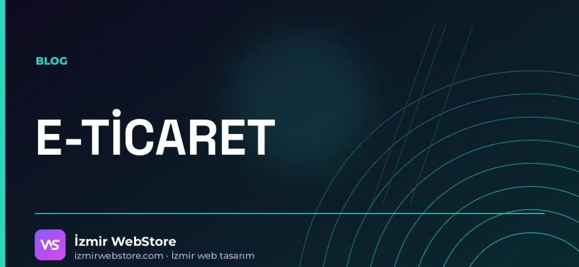 E-Ticaret Sitesi Kurmak İçin Gerekenler: Sanal POS, Kargo, Yasal Sayfalar — İzmir WebStore blog görseli